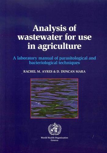 Analysis of wastewater for use in agriculture: a laboratory manual of parasitological and bacteriological techniques
