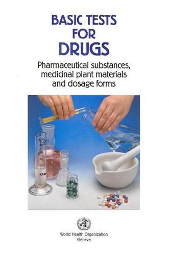 Basic Tests for Drugs: Pharmaceutical Substances, Medicinal Plant Materials and Dosage Forms