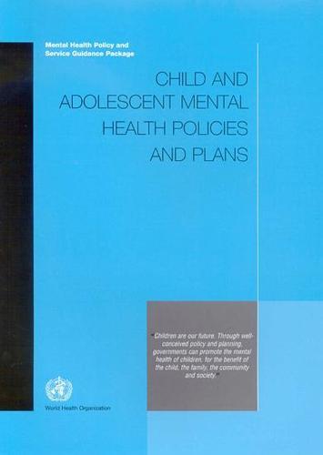 Child and Adolescent Mental Health Policies and Plans: Mental Health Policy and Services Guidance Package