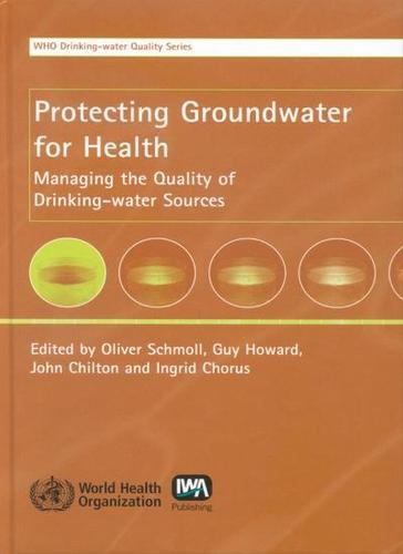 Protecting Ground Water for Health: Managing the Quality of Drinking-Water Sources