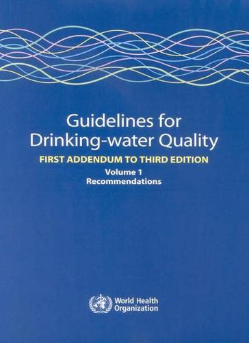 Guidelines for Drinking-Water Quality: First Addendum to Volume 1: Recommendations