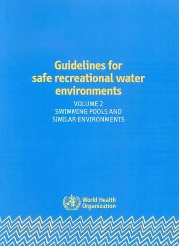 Guidelines for safe recreational water environments: Vol. 2: Swimming pools and similar environments