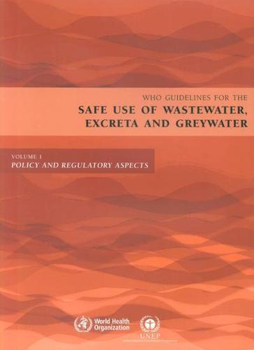 Guidelines for the Safe Use of Wastewater, Excreta and Greywater: Policy and Regulatory Aspects