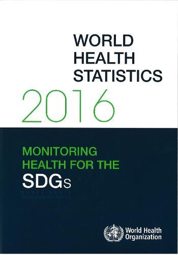 World Health Statistics 2016: Monitoring Health for the Sustainable Development Goals (SDGs)