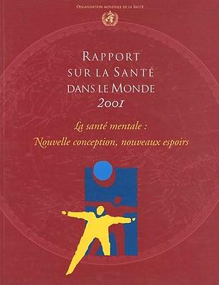 Rapport Sur la Sante Dans le Monde: La Sante Mentale: Nouvelle Conception, Nouveaux Espoirs