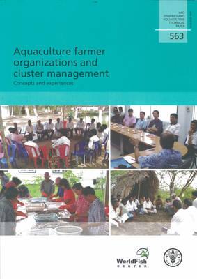 Aquaculture Farmer Organizations and Cluster Management: Concepts and Experiences (FAO Fisheries and Aquaculture Technical Paper)