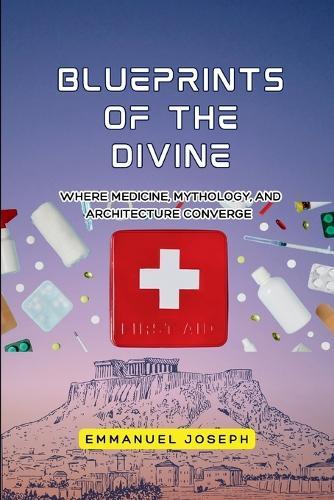 Blueprints of the Divine, Where Medicine, Mythology, and Architecture Converge