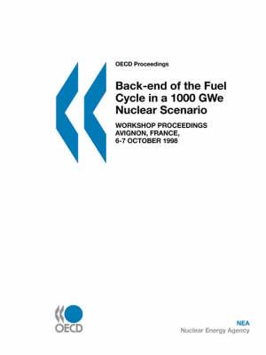 Oecd Proceedings Back-End of the Fuel Cycle in a 1000 Gwe Nuclear Scenario: Workshop Proceedings, Avignon, France, 6-7 October 1998