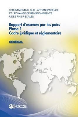 Forum mondial sur la transparence et l'echange de renseignements a des fins fiscales: Rapport d'examen par les pairs: Senegal 2015: Phase 1: cadre juridique et reglementaire