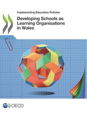 Developing schools as learning organisations in Wales: practices and strategies for shared benefits