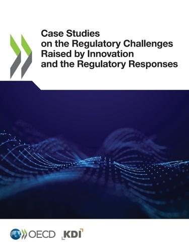 Case studies on the regulatory challenges raised by innovation and the regulatory responses