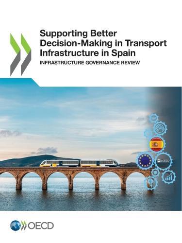 Supporting better decision-making in transport Infrastructure in Spain: infrastructure governance review