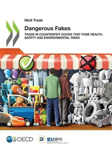 Dangerous fakes: trade in counterfeit goods that pose health, safety and environmental risks