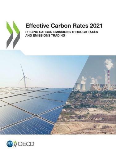 Effective carbon rates 2021: pricing carbon emissions through taxes and emissions trading