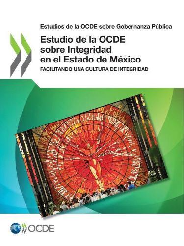 Estudios de la Ocde Sobre Gobernanza Publica Estudio de la Ocde Sobre Integridad En El Estado de Mexico Facilitando Una Cultura de Integridad