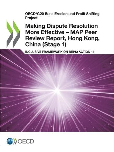 Making dispute resolution more effective: MAP peer review report, Hong Kong, China (Stage 1), inclusive framework on BEPs, Action 14