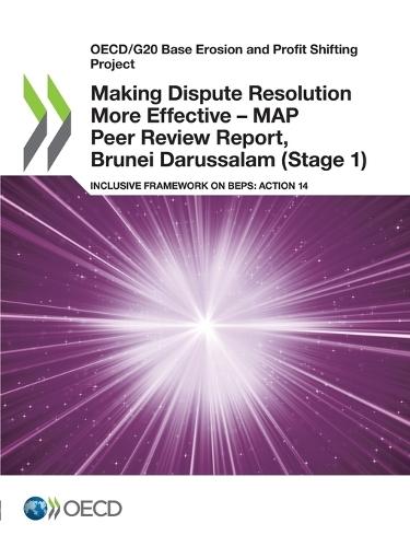 Making dispute resolution more effective: MAP peer review report, Brunei Darussalam (Stage 1), inclusive framework on BEPs, Action 14