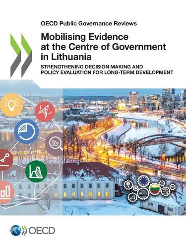 Mobilising evidence at the centre of Government in Lithuania: strengthening decision making and policy evaluation for long-term development