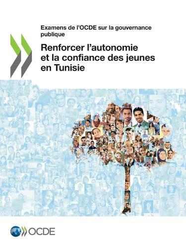 Examens de l'Ocde Sur La Gouvernance Publique Renforcer l'Autonomie Et La Confiance Des Jeunes En Tunisie