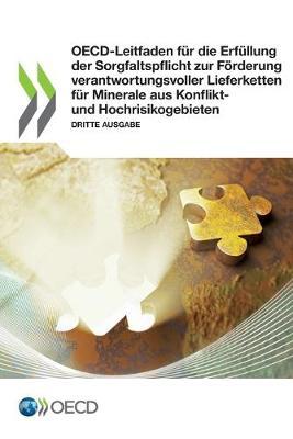 Oecd-Leitfaden Fur Die Erfullung Der Sorgfaltspflicht Zur Foerderung Verantwortungsvoller Lieferketten Fur Minerale Aus Konflikt- Und Hochrisikogebieten Dritte Ausgabe