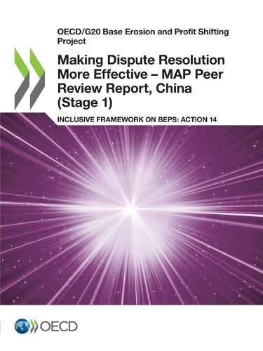 Making dispute resolution more effective: MAP peer review report, China (Stage 1), inclusive framework on BEPs, Action 14