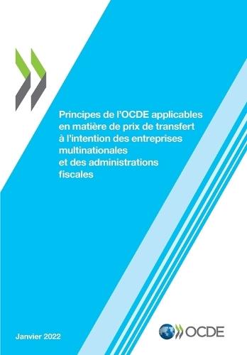 Principes de l'Ocde Applicables En Matiere de Prix de Transfert A l'Intention Des Entreprises Multinationales Et Des Administrations Fiscales 2022
