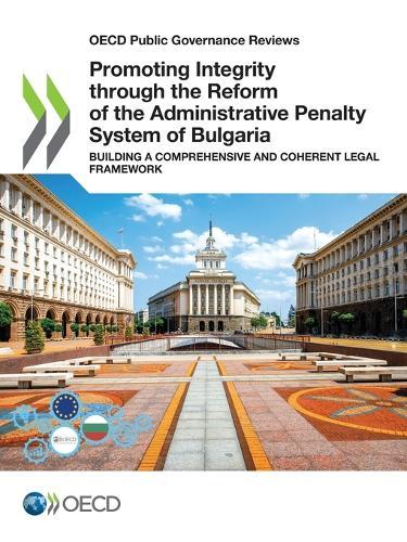 Promoting integrity through the reform of the administrative penalty system of Bulgaria: building a comprehensive and coherent legal framework