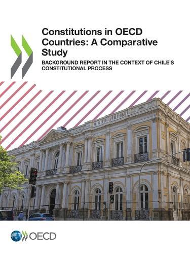 Constitutions in OECD countries: a comparative study, background report in the context of Chile's constitutional process