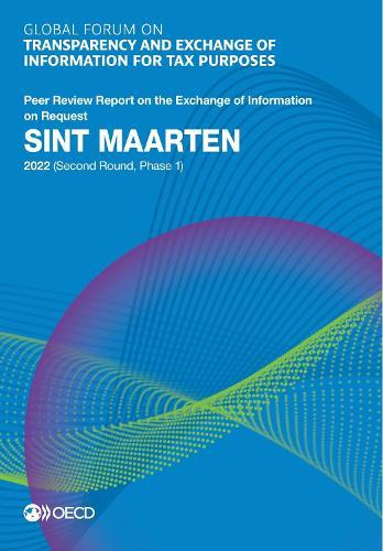 Global Forum on Transparency and Exchange of Information for Tax Purposes: Sint Maarten 2022 (Second Round, Phase 1) Peer Review Report on the Exchange of Information on Request