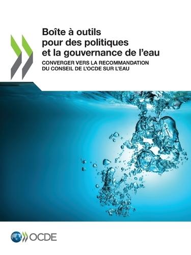 Boîte À Outils Pour Des Politiques Et La Gouvernance de l'Eau Converger Vers La Recommandation Du Conseil de l'Ocde Sur l'Eau