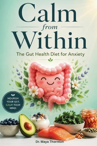 Calm from Within: The Gut Health Diet for Anxiety