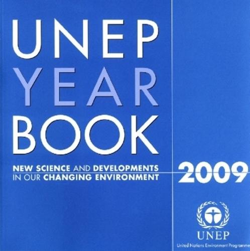 UNEP Year Book: New Science and Developments in Our Changing Environment, 2009