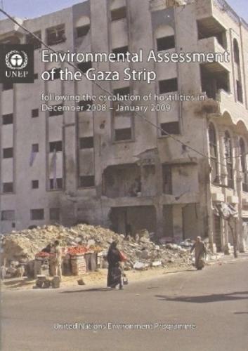 Environmental Assessment of the Gaza Strip: Following the Escalation of Hostilities in December 2008 to January 2009