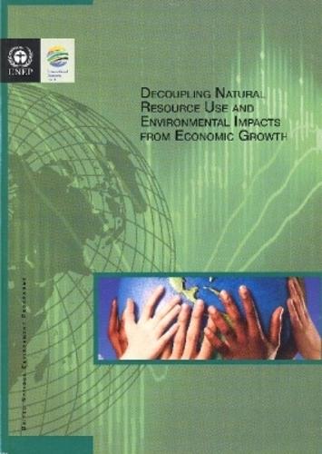Decoupling Natural Resource Use and Environmental Impacts from Economic Growth