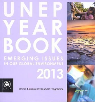 UNEP year book 2013: emerging issues in our global environment