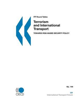 ITF Round Tables Terrorism and International Transport: Towards Risk-based Security Policy
