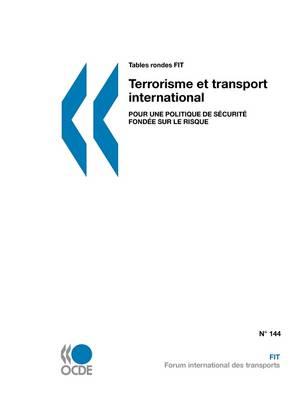 Tables Rondes FIT Terrorisme Et Transport International: Pour Une Politique De Securite Fondee Sur Le Risque