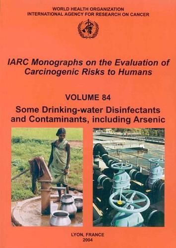 Some Drinking-Water Disinfectants and Contaminants, Including Arsenic: IARC Monographs on the Evaluation of Carcinogenic Risks to Human