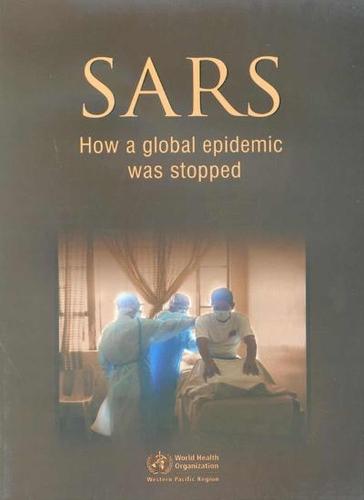 SARS: How a Global Epidemic Was Stopped