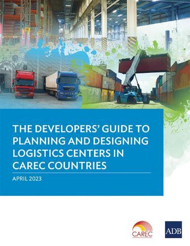 The Developer's Guide to Planning and Designing Logistics Centers in CAREC Countries