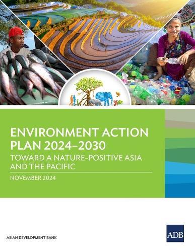 Environment Action Plan 2024-2030: Toward a Nature-Positive Asia and the Pacific