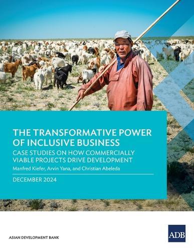 The Transformative Power of Inclusive Business: Case Studies on How Commercially Viable Projects Drive Development
