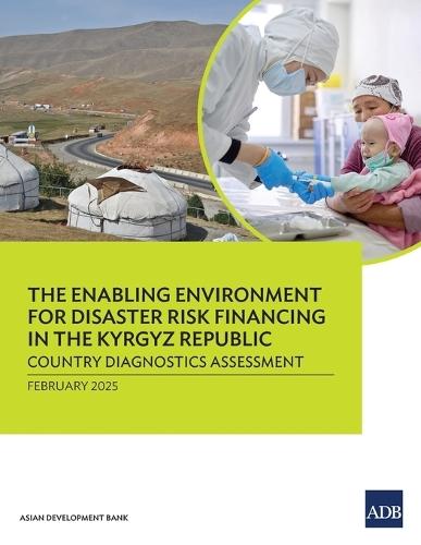 The Enabling Environment for Disaster Risk Financing in the Kyrgyz Republic: Country Diagnostics Assessment