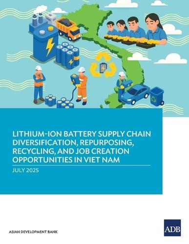 Lithium-Ion Battery Supply Chain Diversification, Repurposing, Recycling, and Job Creation Opportunities in Viet Nam