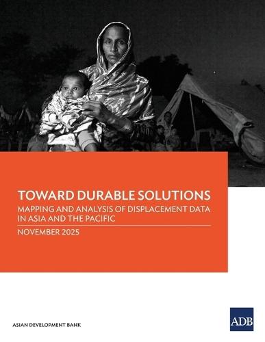 Toward Durable Solutions: Mapping and Analysis of Displacement Data in Asia and the Pacific