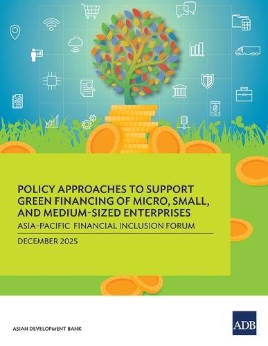 Policy Approaches to Support Green Financing of Micro, Small, and Medium-Sized Enterprises: Asia-Pacific Financial Inclusion Forum