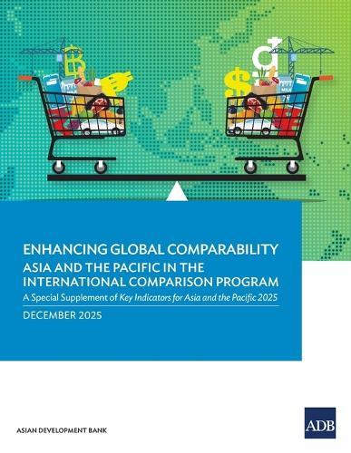 Enhancing Global Comparability-Asia and the Pacific in the International Comparison Program: A Special Supplement of Key Indicators for Asia and the Pacific 2025