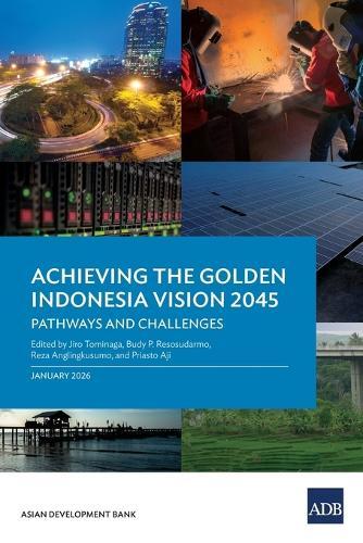 Achieving the Golden Indonesia Vision 2045: Pathways and Challenges