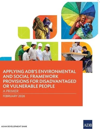 Applying ADB's Environmental and Social Framework Provisions for Disadvantaged or Vulnerable People: A Primer