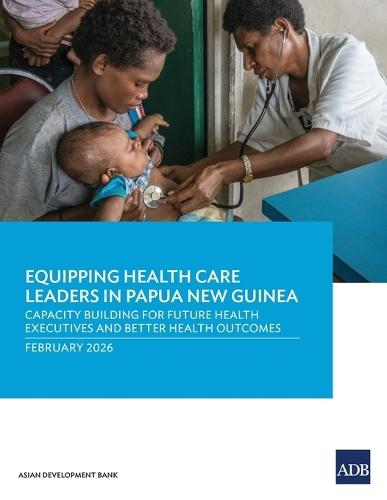 Equipping Health Care Leaders in Papua New Guinea: Capacity Building for Future Health Executives and Better Health Outcomes